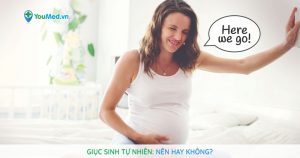 Giục sinh tự nhiên: Nên hay không?