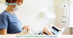 Khâu cổ tử cung khi mang thai là như thế nào?