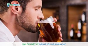 Bạn cần biết về uống rượu mà không say