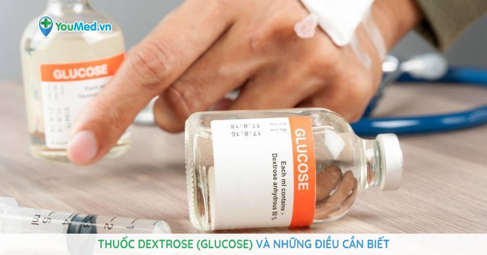 Thuốc Dextrose (glucose) và những điều cần biết