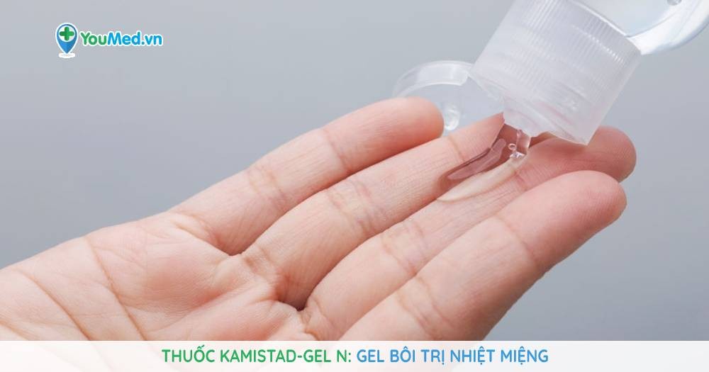 Thuốc Kamistad-Gel N: công dụng, cách dùng và lưu ý khi sử dụng