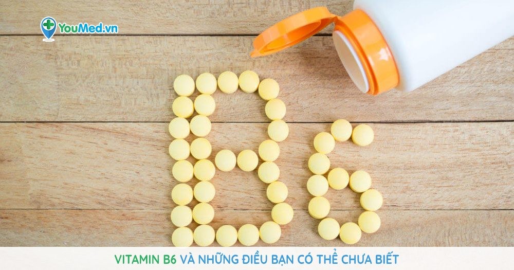 Vitamin B6 và những điều bạn có thể chưa biết