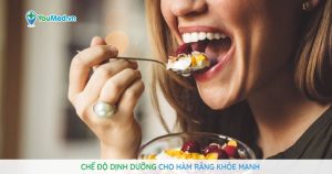 Chế độ dinh dưỡng cho hàm răng khoẻ mạnh