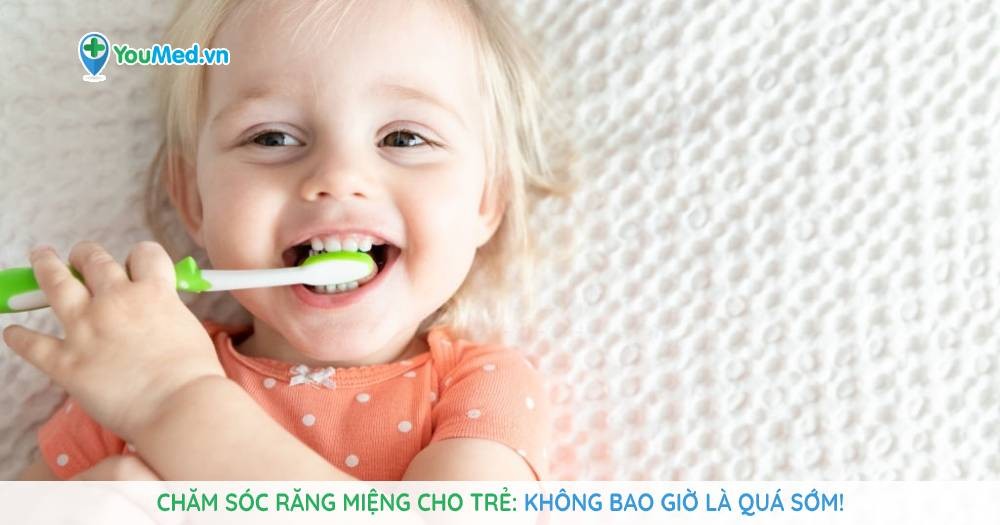 Chăm sóc răng miệng cho trẻ sơ sinh: Không bao giờ là quá sớm!