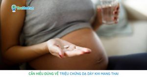 Cần hiểu đúng về triệu chứng dạ dày khi mang thai