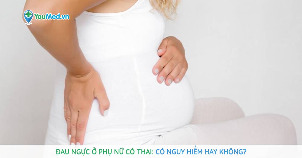 Đau ngực ở phụ nữ có thai: Có nguy hiểm hay không?