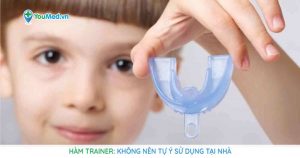 Hàm trainer: Không nên tự ý sử dụng tại nhà