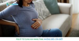 Polyp tử cung và thai kỳ: Những điều cần biết