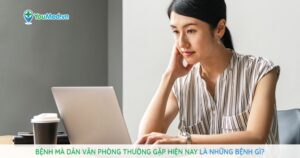 Bệnh mà dân văn phòng thường gặp hiện nay là những bệnh gì?