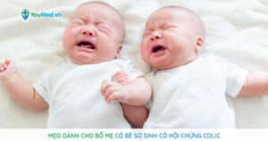 Mẹo dành cho bố mẹ có bé sơ sinh có hội chứng Colic