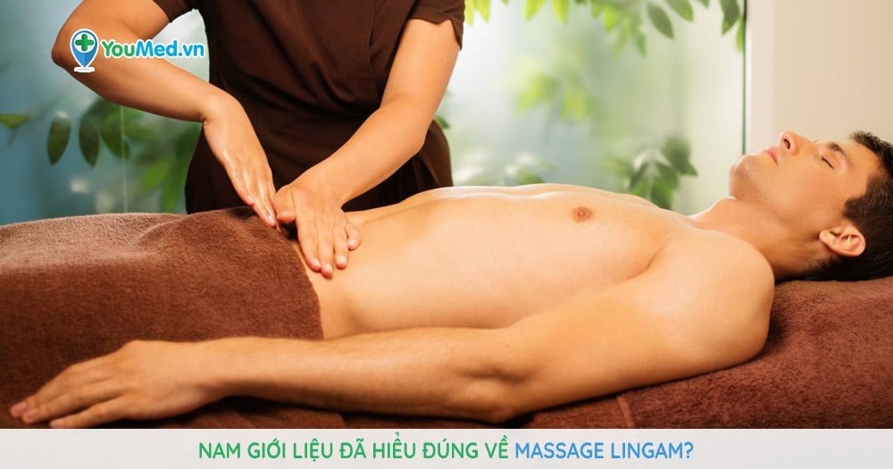 Nam giới liệu đã hiểu đúng về massage lingam?