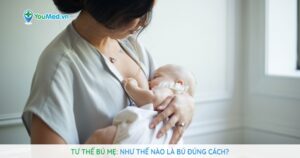 Tư thế bú mẹ: Như thế nào là bú đúng cách?