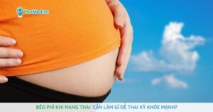 béo phì khi mang thai Cần làm gì để thai kỳ khỏe mạnh