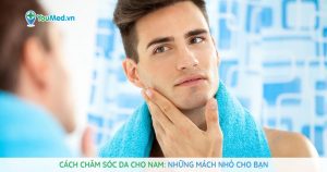 Cách chăm sóc da cho nam: Những mách nhỏ cho bạn