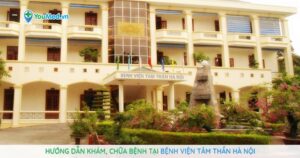 Hướng dẫn khám, chữa bệnh tại Bệnh viện Tâm Thần Hà Nội