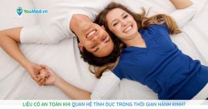 Liệu có an toàn khi quan hệ tình dục trong thời gian hành kinh?