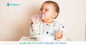 Ăn dặm kiểu Tây có nét gì đặc biệt hay không?