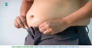 Hội chứng chuyển hóa: Dấu hiệu, nguyên nhân, chẩn đoán và điều trị
