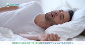 Hội chứng ngưng thở khi ngủ do nguyên nhân trung ương
