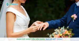 Khám sức khoẻ tiền hôn nhân là gì?