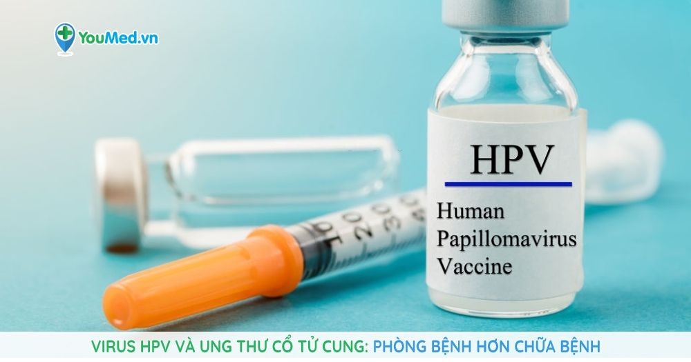 Virus HPV và ung thư cổ tử cung Phòng bệnh hơn chữa bệnh