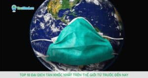 Top 10 đại dịch tàn khốc nhất trên thế giới từ trước đến nay