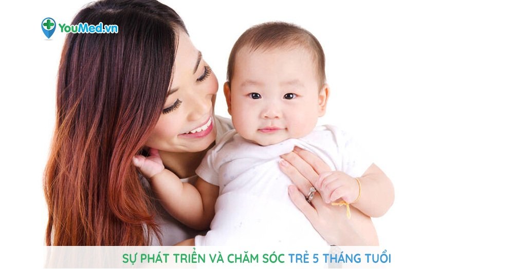 Sự phát triển và chăm sóc trẻ 5 tháng tuổi - YouMed