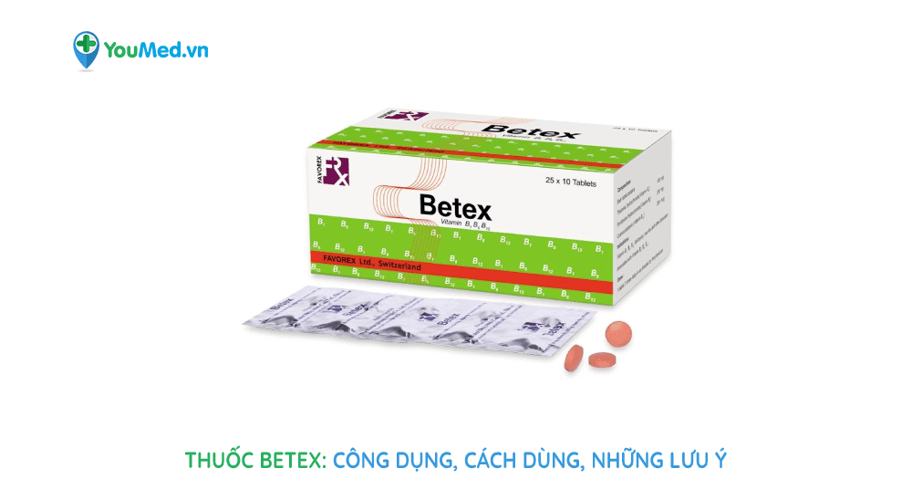 Thuốc Betex: công dụng, cách dùng và những lưu ý
