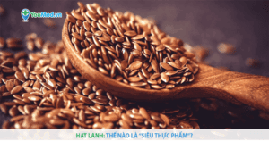 Bạn biết gì về “siêu thực phẩm” – Hạt lanh?