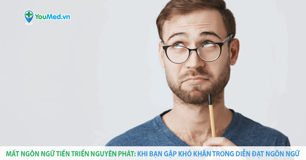 Mất ngôn ngữ tiến triển nguyên phát: Những điều bạn cần biết