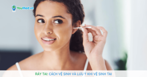 Ráy tai: cách vệ sinh và lưu ý khi vệ sinh tai