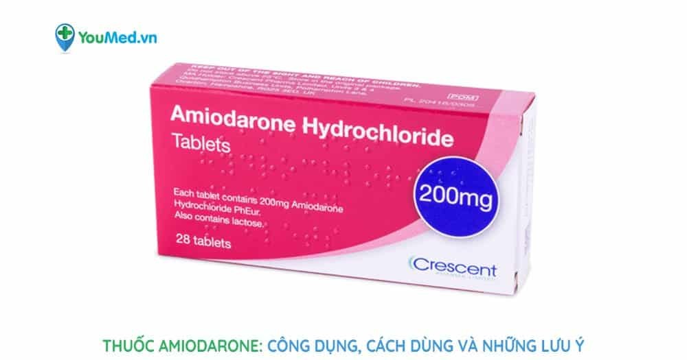 Thuốc Amiodarone: Công dụng, cách dùng và những lưu ý