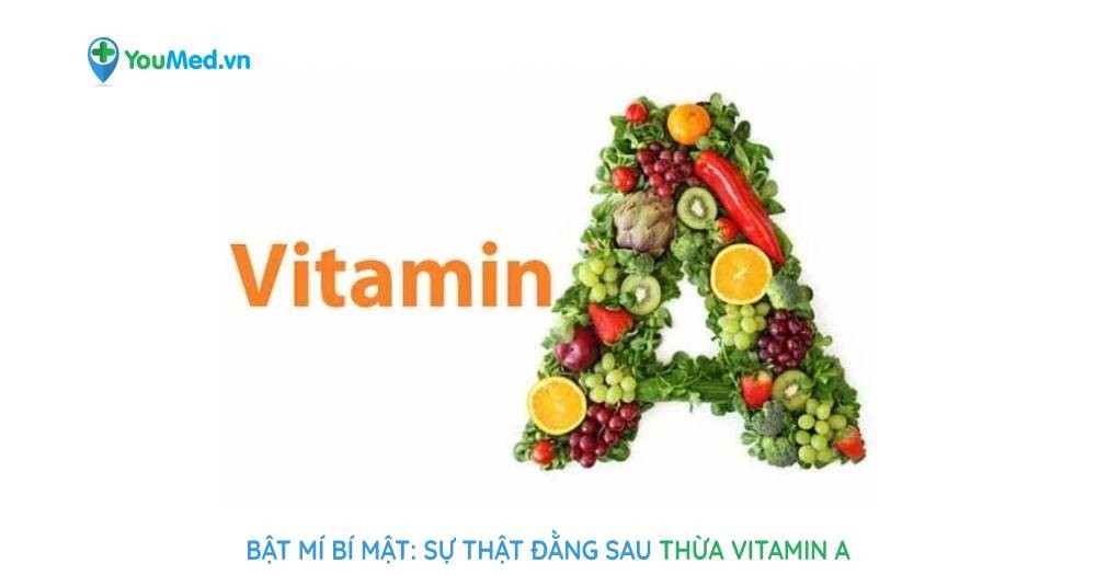 Bật mí bí mật: Sự thật đằng sau thừa vitamin A