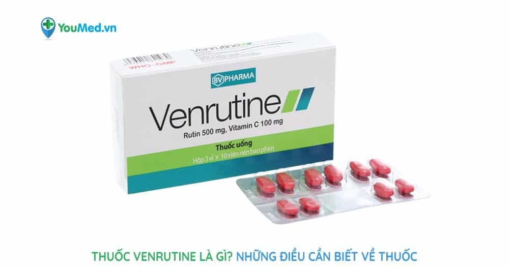 Thuốc Venrutine là gì? Những điều cần biết về thuốc