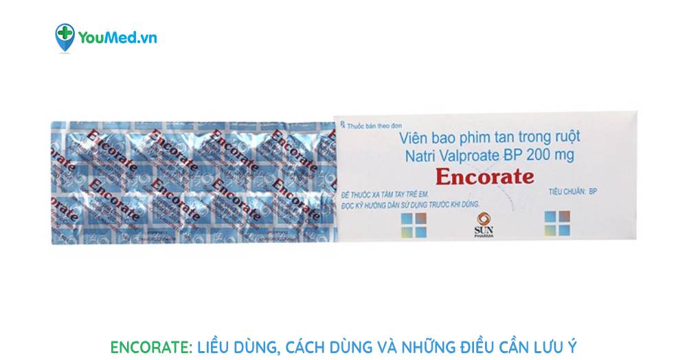 Thuốc Encorate: liều dùng, cách dùng và những điều cần lưu ý
