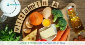 Vitamin A trị mụn: Liệu pháp làm đẹp an toàn