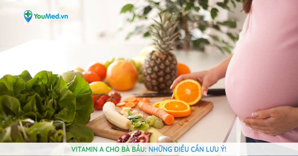 Vitamin A cho bà bầu: Những điều cần lưu ý!