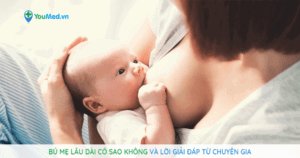 Bú mẹ lâu dài có sao không và lời giải đáp từ chuyên gia