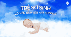 Bạn có nên cho trẻ sơ sinh nằm gối hay không?