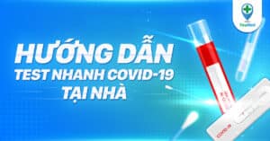 Hướng dẫn test nhanh Covid-19 tại nhà và lưu ý từ bác sĩ