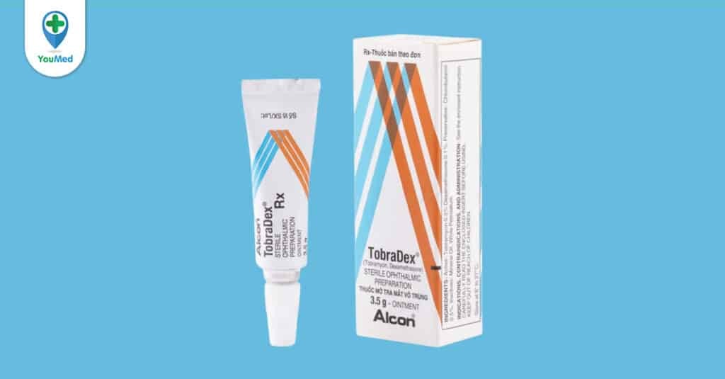 Thuốc mỡ Tobradex tra mắt: công dụng, cách dùng và những điều bạn cần lưu ý